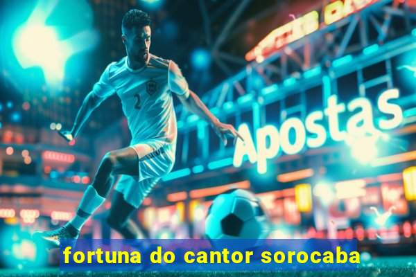 fortuna do cantor sorocaba